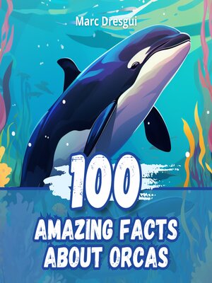 cover image of 100 Amazing Facts about Orcas